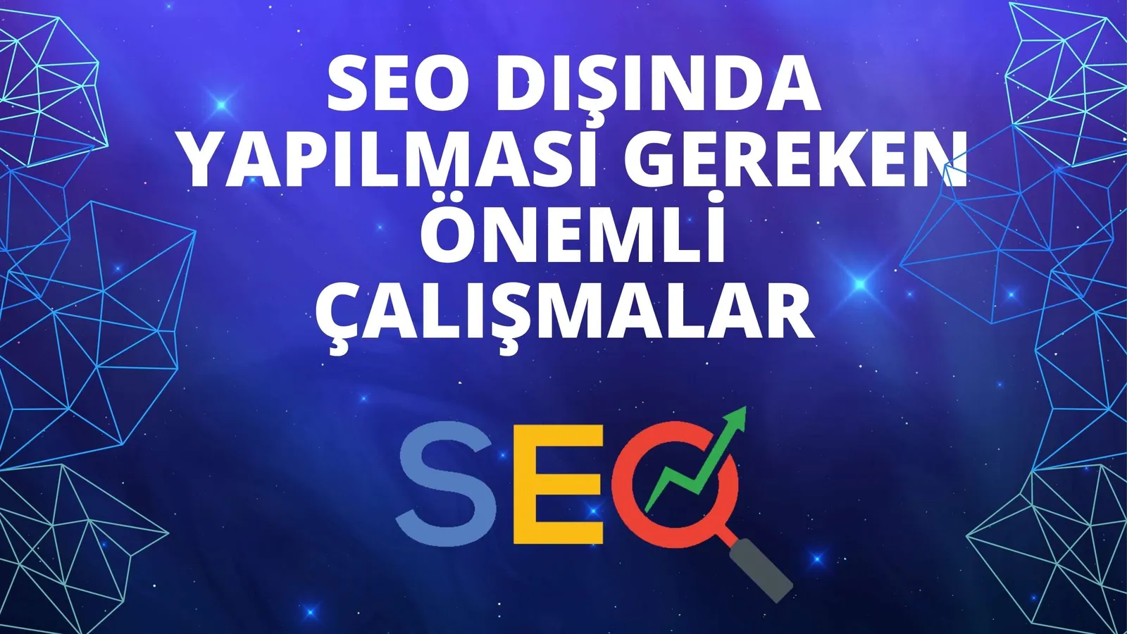 SEO Dışında Yapılması Gereken Önemli Çalışmalar